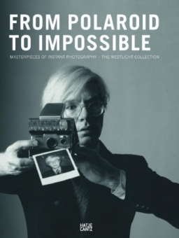 From Polaroid to Impossible. Masterpieces of Instant Photography. The WestLicht Collection 