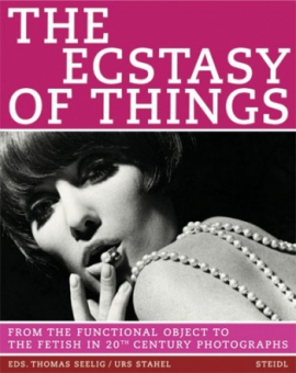 'The Ecstasy of things' von Thomas Seelig & Urs Stahel (Hrsg.) 