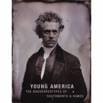 SOUTHWORTH, Albert Sands & Josiah Johnson HAWES - Young America: The Daguerreotypes of Southworth & Hawes 
