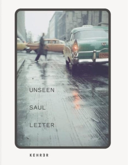 LEITER, Saul - The Unseen Saul Leiter 