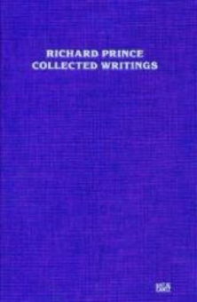 PRINCE, Richard - Collected Writings 
