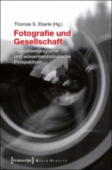 'Fotografie und Gesellschaft. Phänomenologische und wissenssoziologische Perspektiven' 