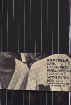 STUKE, Katja - Suits. London, Tokyo, New York 2007-2008 vs. Facts & Fiction 1929-2008 