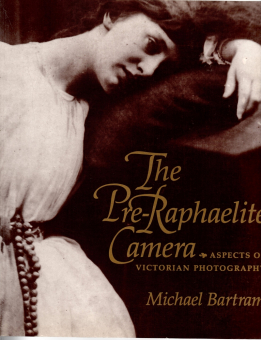 Bartram, M. (ed.) - The Pre-Raphaelite Camera. Aspects of Victorian Photography 