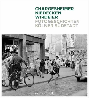 Fotogeschichten Kölner Südstadt. Chargesheimer, Niedecken, Wirdeier 