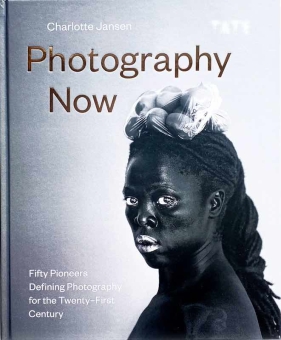 Photography Now. Fifty Pioneers Defining for the Twenty-First Century 